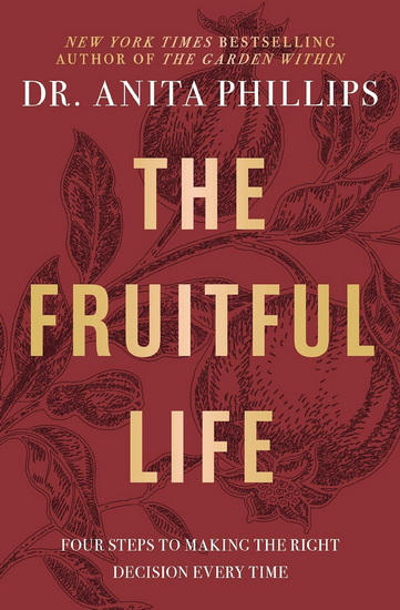 A Fruitful Life, Four Steps to Making the Right Decision Every Time - ANITA PHILLIPS