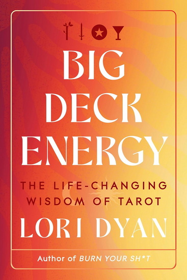 Big Deck Energy, The Life-Changing Wisdom of Tarot - LORI DYAN