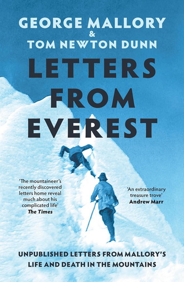 Letters From Everest: Unpublished Letters from Mallory’s Life and Death in the Mountains - GEORGE MALLORY - TOM NEWTON DUNN
