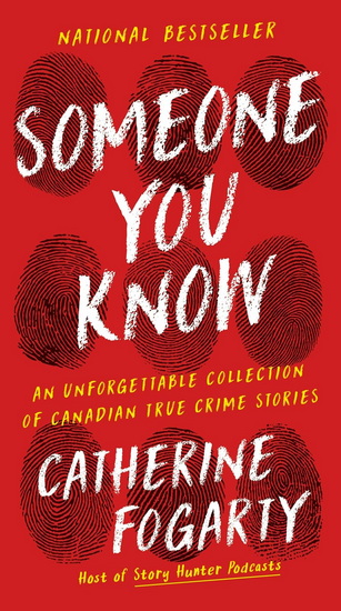 Someone You Know, An Unforgettable Collection of Canadian True Crime Stories - CATHERINE FOGARTY