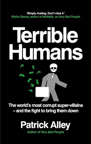 Terrible Humans: The World's Most Corrupt Super-Villains And The Fight to Bring Them Down - PATRICK ALLEY
