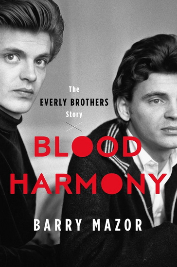 Blood Harmony: The Everly Brothers Story - BARRY MAZOR