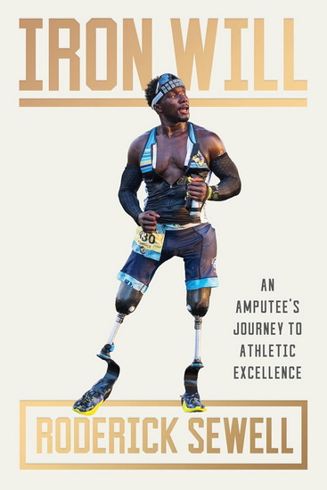 Iron Will: An Amputee’s Journey to Athletic Excellence - RODERICK SEWELL