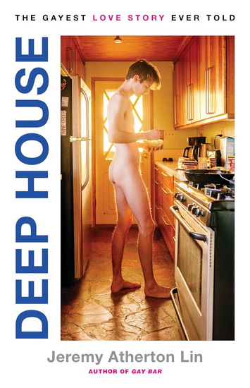 Deep House: The Gayest Love Story Ever Told - JEREMY ATHERTON LIN