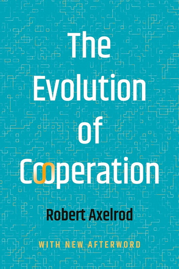 The Evolution of Cooperation - ROBERT AXELROD