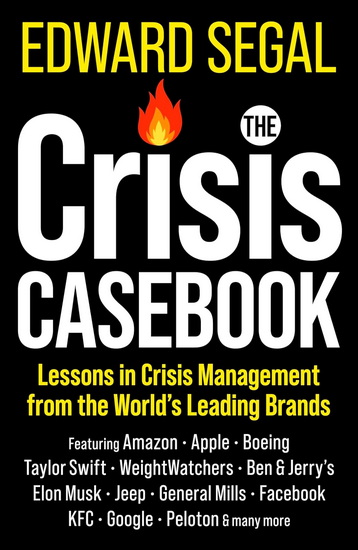 The Crisis Casebook: Lessons in Crisis Management from the World’s Leading Brands - EDWARD SEGAL