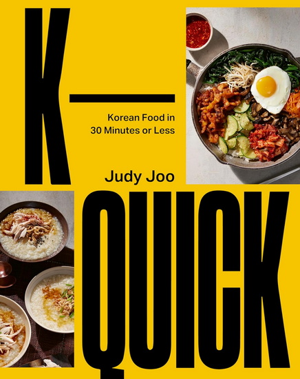 K-Quick: Korean Food in 30 Minutes or Less - JUDY JOO