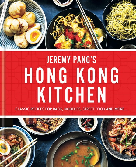 Jeremy Pang&#39;s Hong Kong Kitchen: Classic Recipes for Baos, Noodles, Street Food and More? - JEREMY PANG
