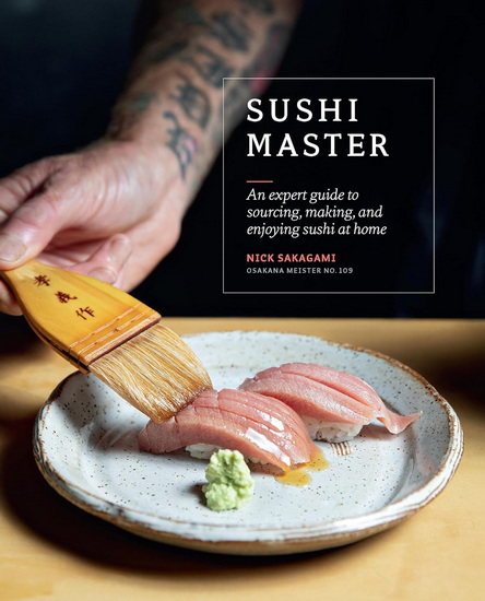 Sushi Master: An expert guide to sourcing, making and enjoying sushi at home - NICK SAKAGAMI