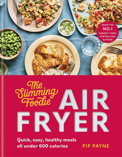 Slimming Foodie Air Fryer: Quick, easy, healthy meals all under 600 calories - PIP PAYNE