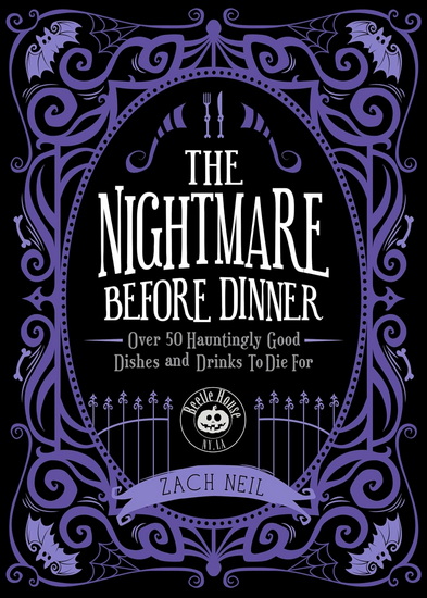 The Nightmare Before Dinner: Over 50 Hauntingly Good Dishes and Drinks to Die For - ZACH NEIL
