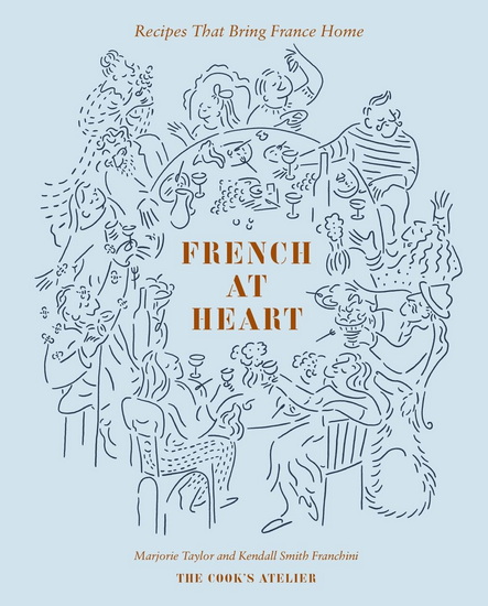 French at Heart : Recipes That Bring France Home - MARJORIE TAYLOR - KENDALL SMITH FRANCHINI