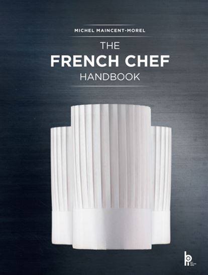 The French Chef Handbook ( Revised Edition ) : La Cuisine de Référence - MICHEL MAINCENT-MOREL