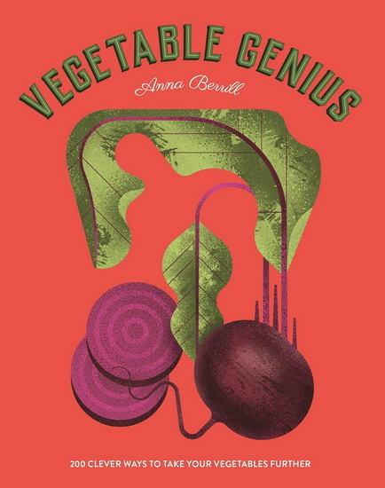 Vegetable Genius : 200 clever recipes to hero your veggies! - ANNA BERRILL - WIECKOWSKA