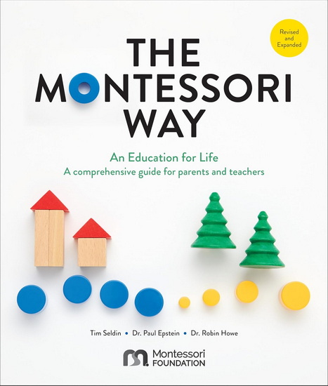 The Montessori Way, Revised and Expanded: An Education for Life: A Comprehensive Guide for Parents and Teachers - TIM SELDIN