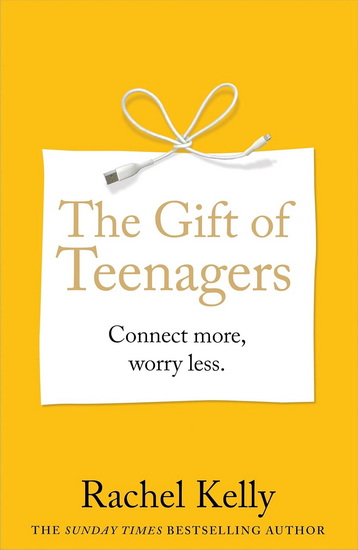 Gift of Teenagers: Life Lessons They've Taught Me, and a Few I've Taught Them - RACHEL KELLY