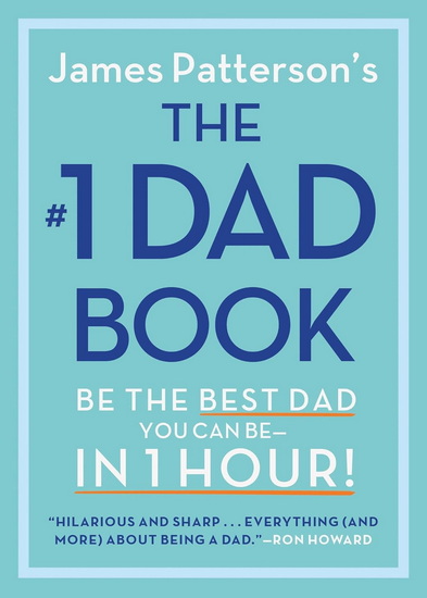 The #1 Dad Guide: Be the Best Dad You Can Be in 1 Hour - JAMES PATTERSON