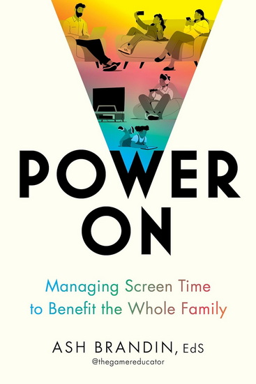 Power On: Managing Screen Time to Benefit the Whole Family - ASH BRANDIN