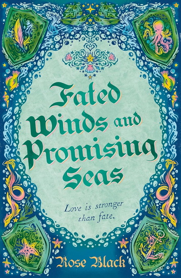 Fated Winds and Promising Seas: A tender-hearted tale of forging fates, fantastic creatures, and found family - ROSE BLACK