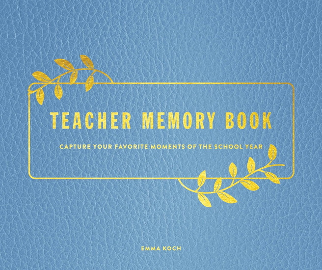 Teacher Memory Book: Capture Your Favorite Moments of the School Year - EMMA KOCH