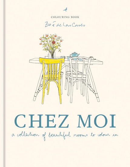 Zoé de Las Cases Chez Moi Colouring Book: A collection of beautiful rooms to colour in - ZOÉ DE LAS CASES