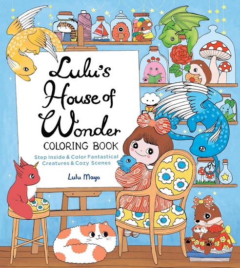 Lulu&#39;s House of Wonder Coloring Book: Step Inside & Color Fantastical Creatures & Cozy Scenes - LULU MAYO