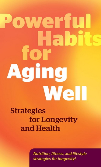 Powerful Habits for Aging Well: Strategies for Longevity and Health - COLLECTIF