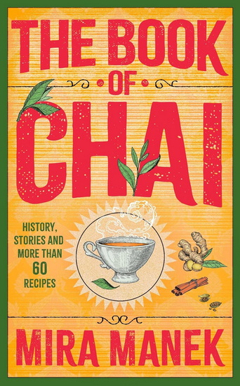 The Book of Chai: History, stories and more than 60 recipes - MIRA MANEK