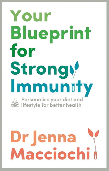 Your Blueprint for Strong Immunity: Personalise your diet and lifestyle for better health - JENNA MACCIOCHI