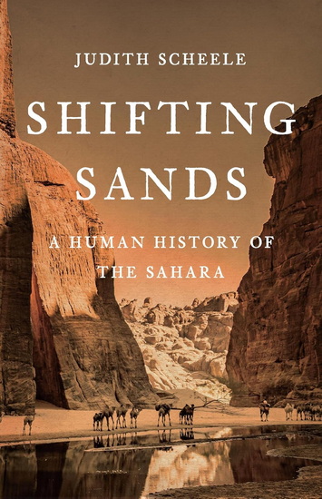 Shifting Sands: A Human History of the Sahara - JUDITH SCHEELE