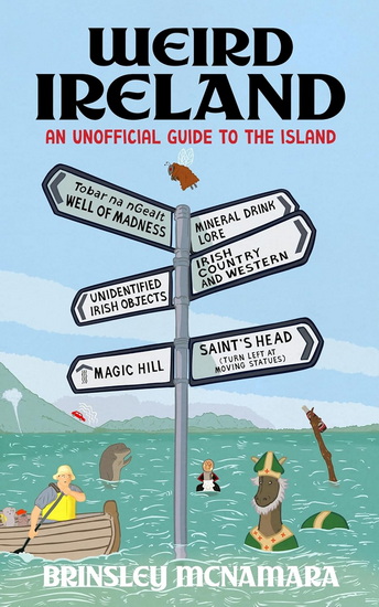 Weird Ireland: An Unofficial Guide to the Island - BRINSLEY MCNAMARA