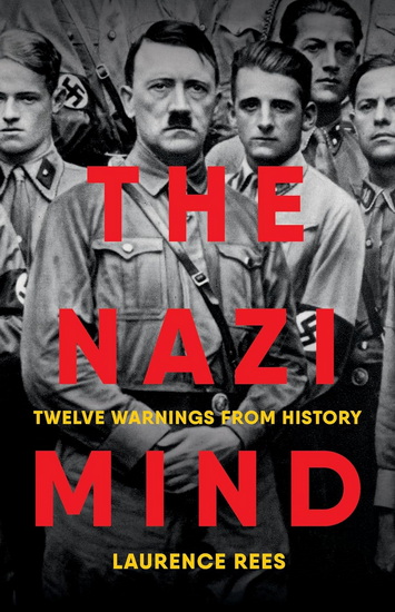 The Nazi Mind: Twelve Warnings from History - LAURENCE REES