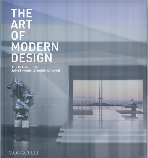 The Art of Modern Design: The Interiors of James Magni & Jason Kalman - JAMES MAGNI