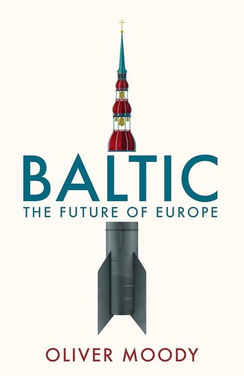 Baltic: The Future of Europe - OLIVER MOODY