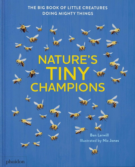 Nature&#39;s Tiny Champions: The Big Book of Little Creatures Doing Mighty Things - BEN LERWILL