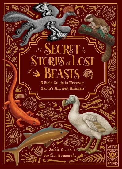 Secret Stories of Lost Beasts: A Field Guide to Uncover Earth's Ancient Animals - SASKIA GWINN