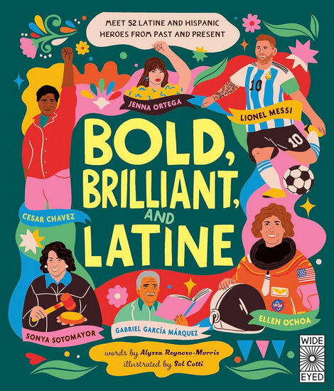 Bold, Brilliant and Latine: Meet 52 Latine and Hispanic Heroes from Past and Present - ALYSSA REYNOSO-MORRIS