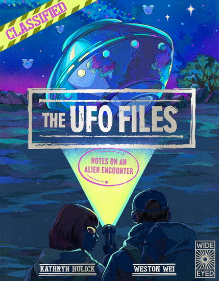 The UFO Files: Notes on an Alien Encounter - KATHRYN HULICK