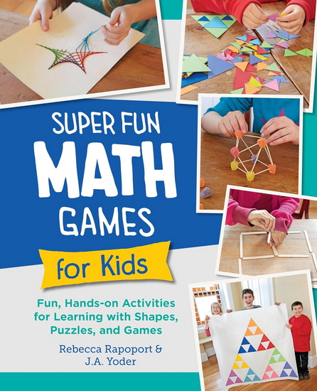 Super Fun Math Games for Kids: Fun, Hands-On Activities for Learning with Shapes, Puzzles, and Games - REBECCA RAPOPORT