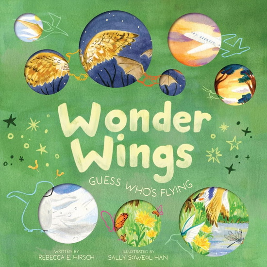 Wonder Wings : Guess Who ’ s Flying ( The Nature Riddles and Rhymes Series ) - REBECCA E HIRSCH - SALLY SOWEOL HAN