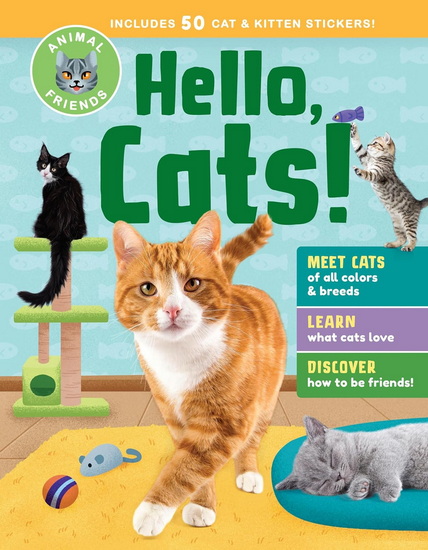 Animal Friends: Hello, Cats!: Meet Cats of All Colors & Breeds, Learn What Cats Love, Discover How to Be Friends! - COLLECTIF