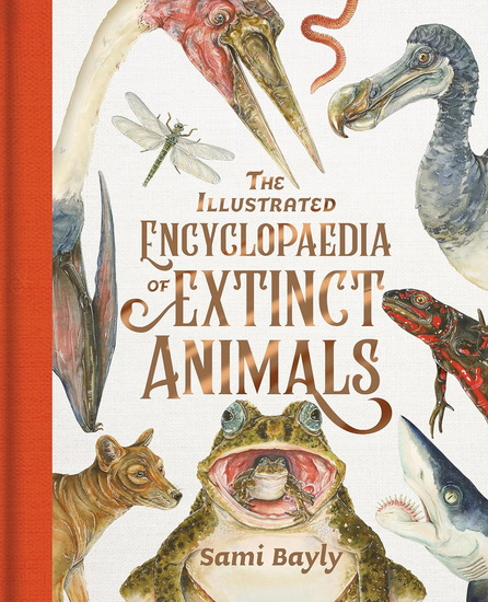 The Illustrated Encyclopaedia of Extinct Animals - SAMI BAYLY