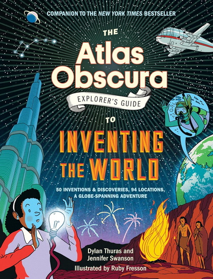 The Atlas Obscura Explorer’s Guide to Inventing the World - DYLAN THURAS - JENNIFER SWANSON