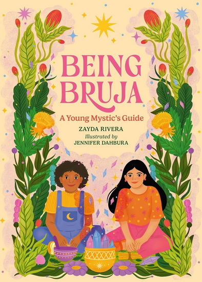 Being Bruja: A Young Mystic's Guide - ZAYDA RIVERA - JENNIFER DAHBURA