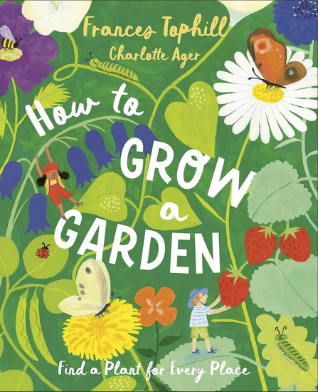 How to Grow a Garden : Find a Plant for Every Place - FRANCES TOPHILL - CHARLOTTE AGER