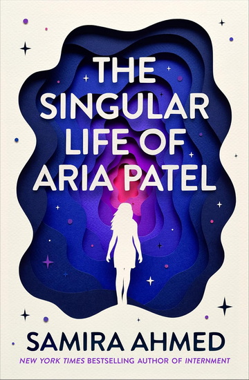 The Singular Life of Aria Patel - SAMIRA AHMED