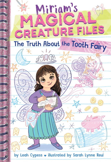 The Truth About the Tooth Fairy ( Miriams Magical Creature Files # 1 ) - LEAH CYPESS - SARAH LYNNE REUL