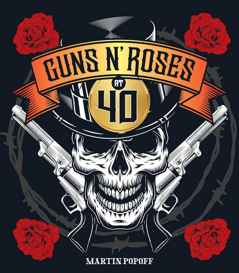 Guns N' Roses at 40 - MARTIN POPOFF