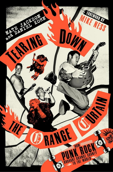 Tearing Down the Orange Curtain: How Punk Rock Brought Orange County to the World - NATE JACKSON - DANIEL KOHN