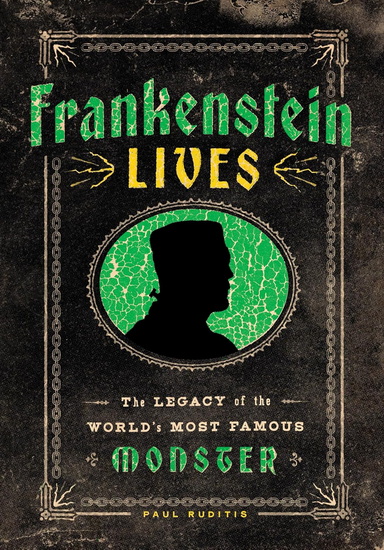 Frankenstein Lives: The Legacy of the World&#39;s Most Famous Monster - PAUL RUDITIS
